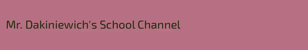 Mr. Dakiniewich's School Channel